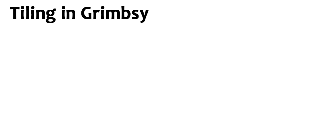 Tiling in Grimbsy | Related Services
